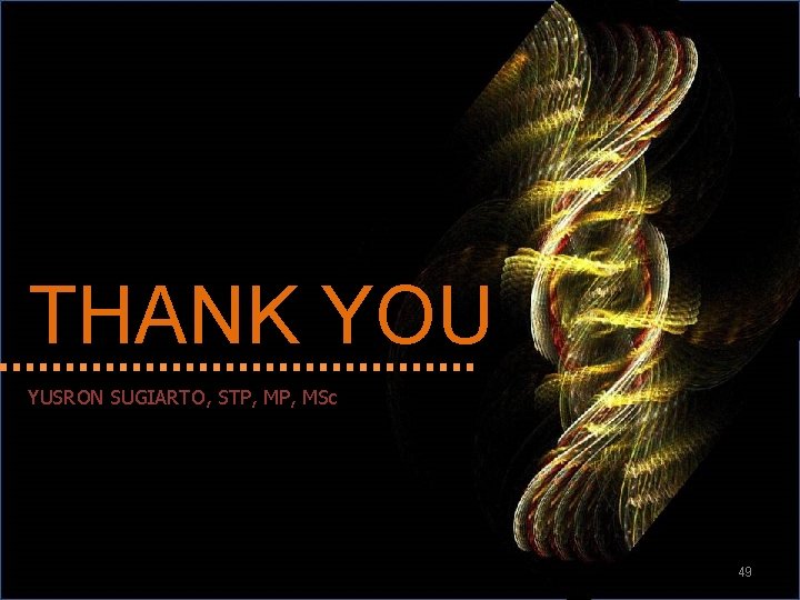THANK YOU YUSRON SUGIARTO, STP, MSc 49 