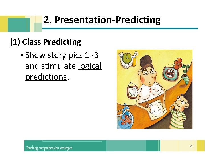  2. Presentation-Predicting (1) Class Predicting • Show story pics 1~3 and stimulate logical