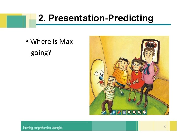  2. Presentation-Predicting • Where is Max going? 22 