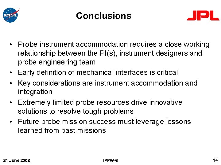 Conclusions • Probe instrument accommodation requires a close working relationship between the PI(s), instrument