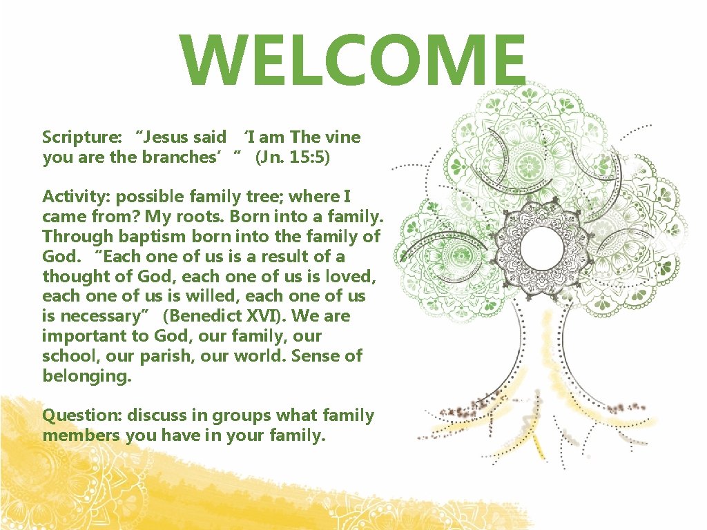 WELCOME Scripture: “Jesus said ‘I am The vine you are the branches’” (Jn. 15: