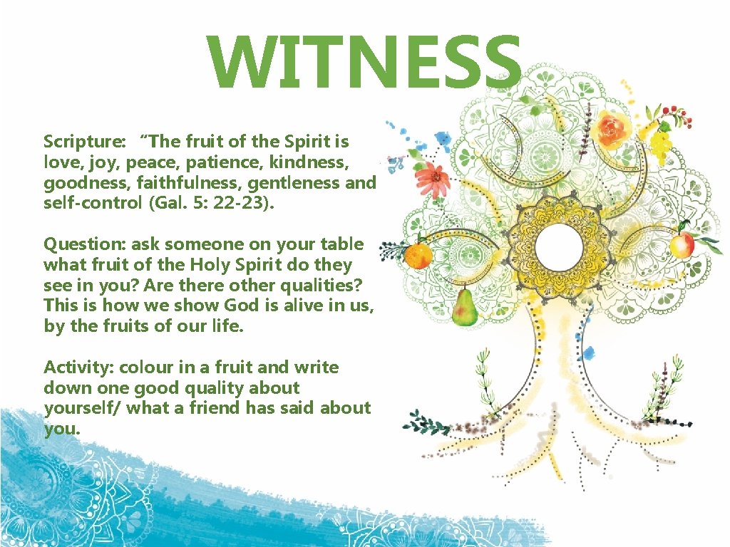 WITNESS Scripture: “The fruit of the Spirit is love, joy, peace, patience, kindness, goodness,