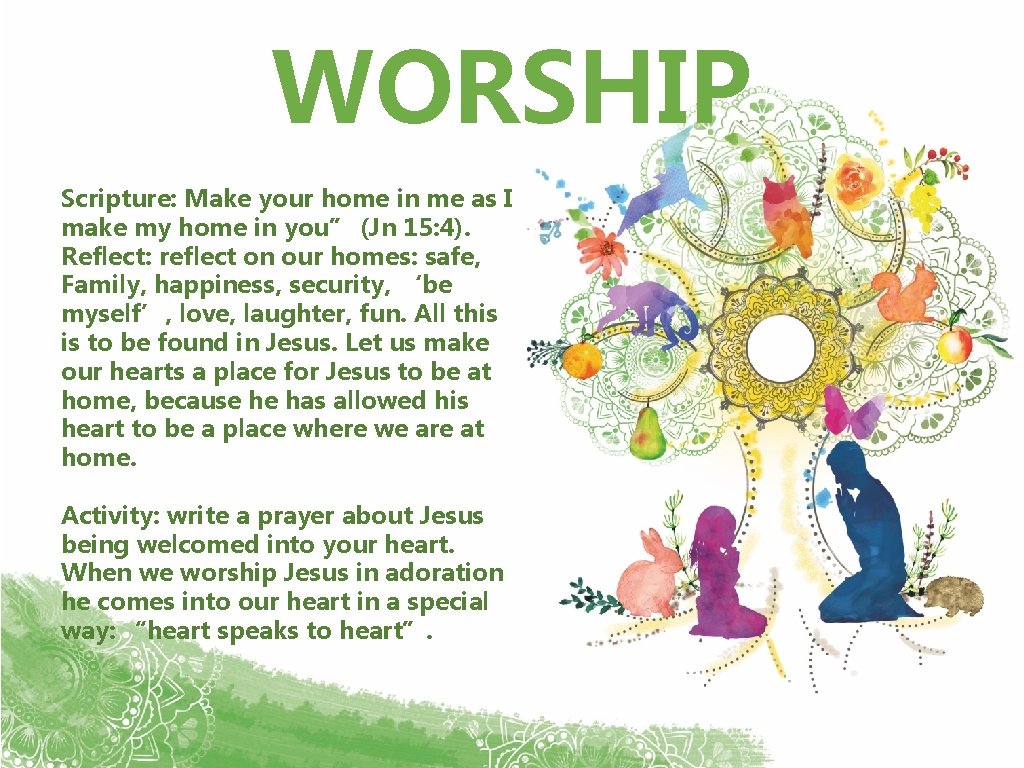 WORSHIP Scripture: Make your home in me as I make my home in you”