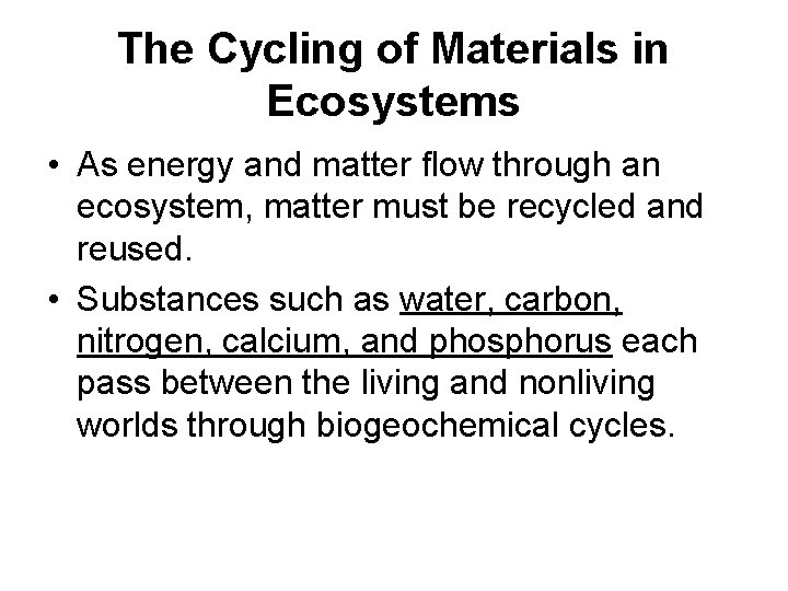 The Cycling of Materials in Ecosystems • As energy and matter flow through an