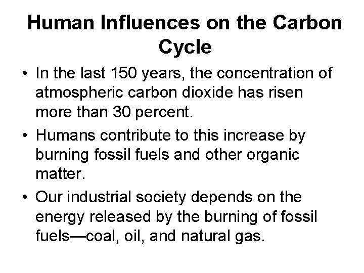 Human Influences on the Carbon Cycle • In the last 150 years, the concentration