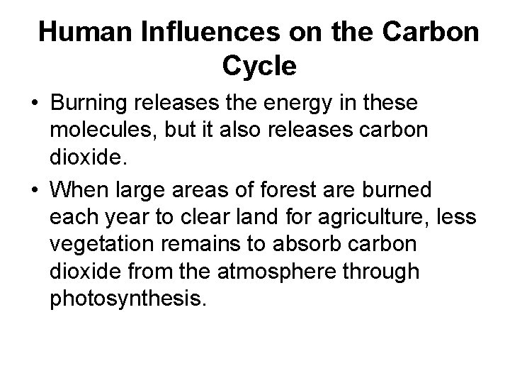 Human Influences on the Carbon Cycle • Burning releases the energy in these molecules,