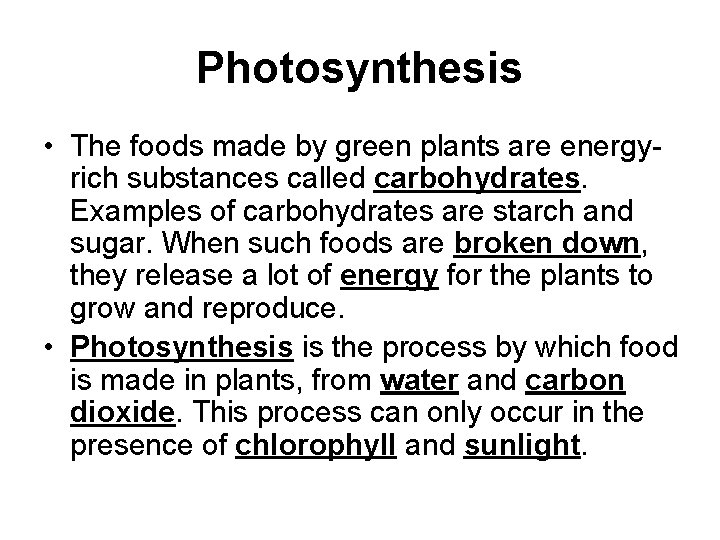 Photosynthesis • The foods made by green plants are energyrich substances called carbohydrates. Examples