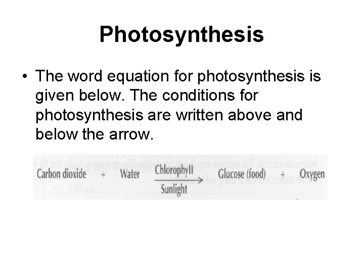 Photosynthesis • The word equation for photosynthesis is given below. The conditions for photosynthesis