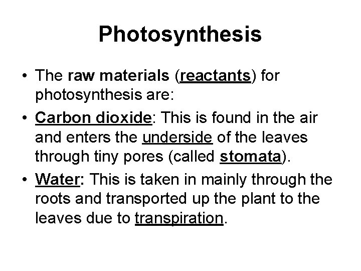 Photosynthesis • The raw materials (reactants) for photosynthesis are: • Carbon dioxide: This is