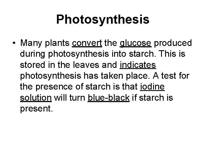 Photosynthesis • Many plants convert the glucose produced during photosynthesis into starch. This is