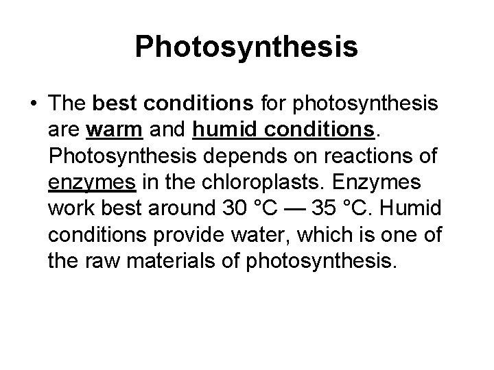 Photosynthesis • The best conditions for photosynthesis are warm and humid conditions. Photosynthesis depends