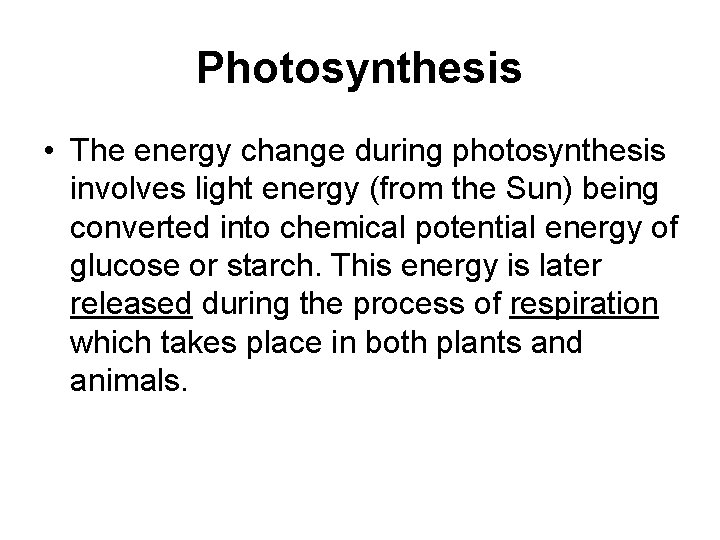 Photosynthesis • The energy change during photosynthesis involves light energy (from the Sun) being