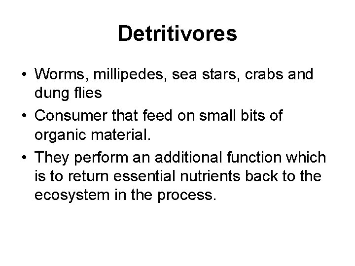Detritivores • Worms, millipedes, sea stars, crabs and dung flies • Consumer that feed