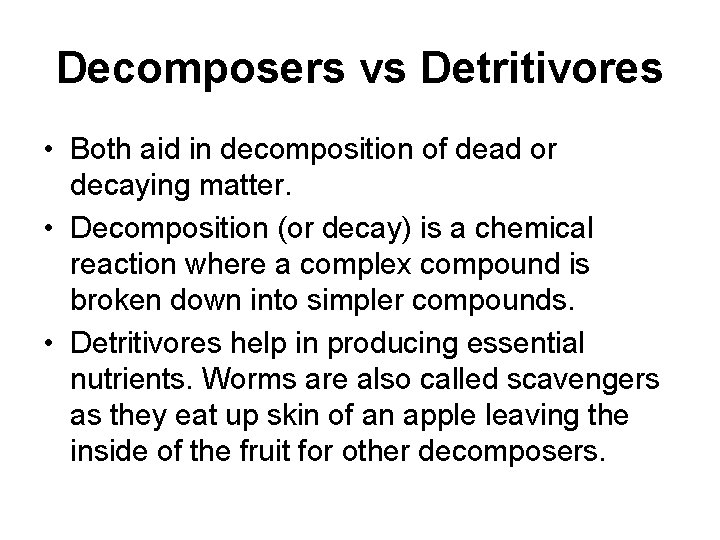 Decomposers vs Detritivores • Both aid in decomposition of dead or decaying matter. •