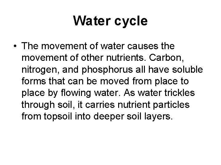 Water cycle • The movement of water causes the movement of other nutrients. Carbon,