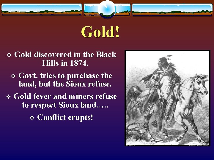 Gold! Gold discovered in the Black Hills in 1874. v Govt. tries to purchase