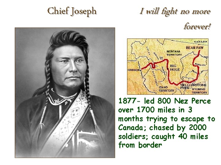 Chief Joseph I will fight no more forever! 1877 - led 800 Nez Perce