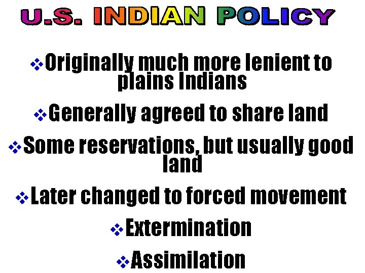 v. Originally much more lenient to plains Indians v. Generally agreed to share land