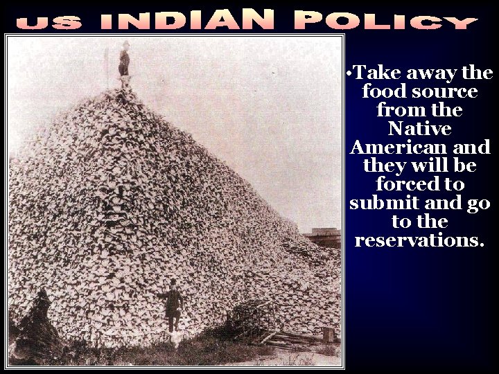  • Take away the food source from the Native American and they will