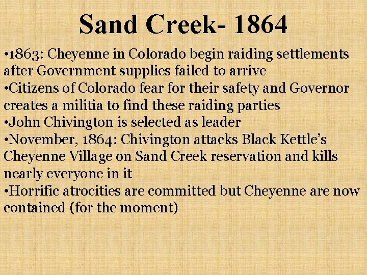 Sand Creek- 1864 • 1863: Cheyenne in Colorado begin raiding settlements after Government supplies