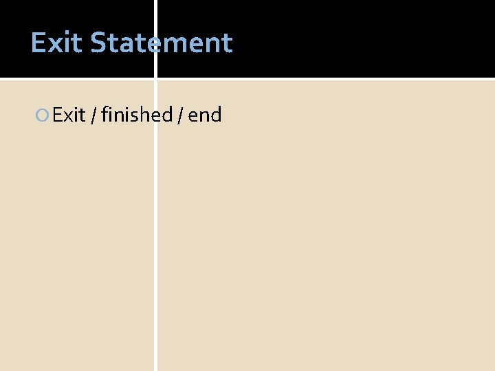 Exit Statement Exit / finished / end 