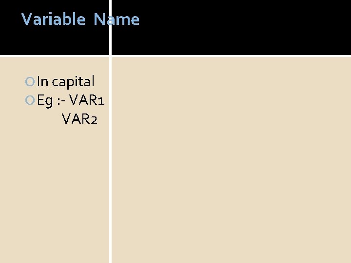 Variable Name In capital Eg : - VAR 1 VAR 2 