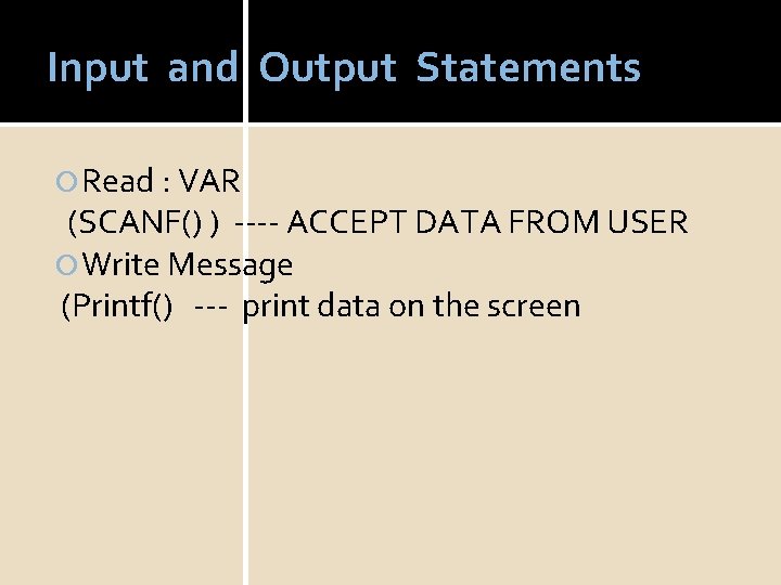 Input and Output Statements Read : VAR (SCANF() ) ---- ACCEPT DATA FROM USER