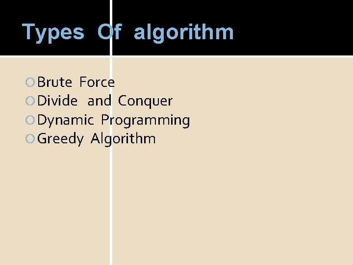 Types Of algorithm Brute Force Divide and Conquer Dynamic Programming Greedy Algorithm 