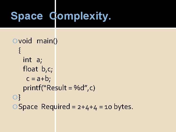 Space Complexity. void { main() int a; float b, c; c = a+b; printf(“Result