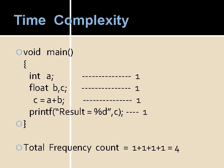 Time Complexity void { } main() int a; -------- 1 float b, c; --------