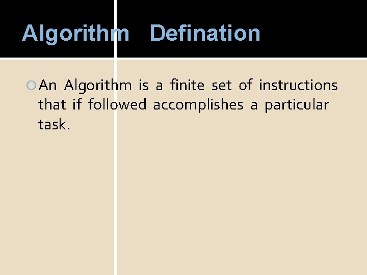 Algorithm Defination An Algorithm is a finite set of instructions that if followed accomplishes