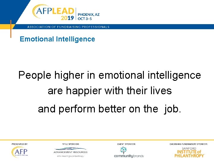 Emotional Intelligence People higher in emotional intelligence are happier with their lives and perform