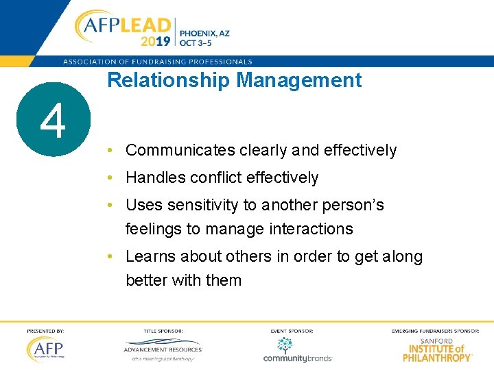 Relationship Management 4 • Communicates clearly and effectively • Handles conflict effectively • Uses