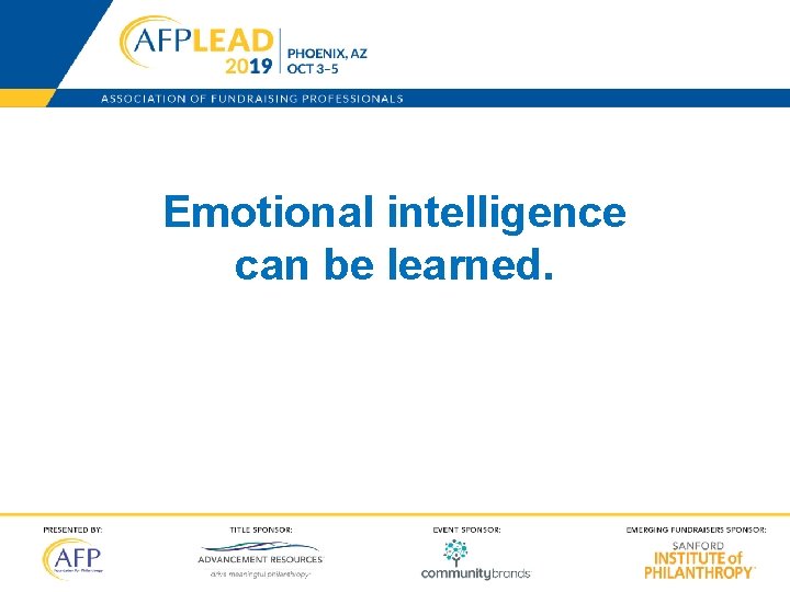 Emotional intelligence can be learned. 23 