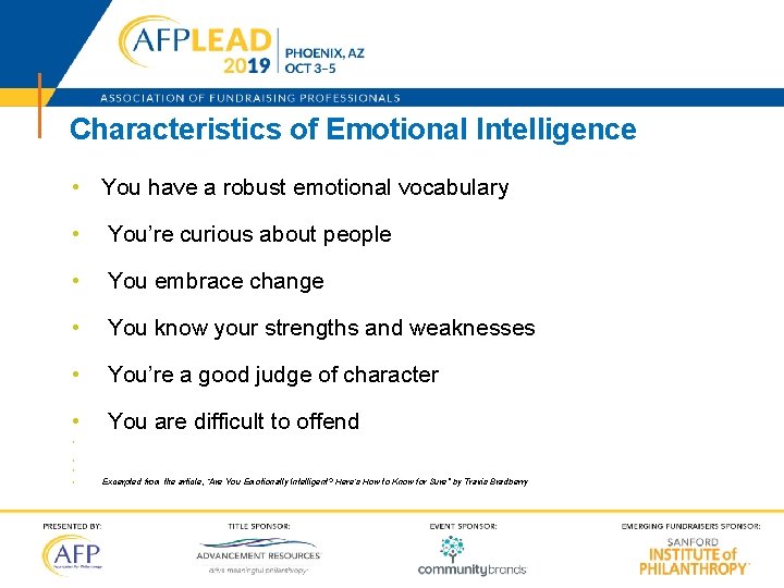 Characteristics of Emotional Intelligence • You have a robust emotional vocabulary • You’re curious