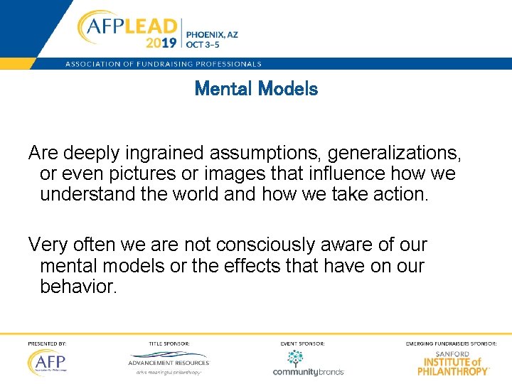 Mental Models Are deeply ingrained assumptions, generalizations, or even pictures or images that influence