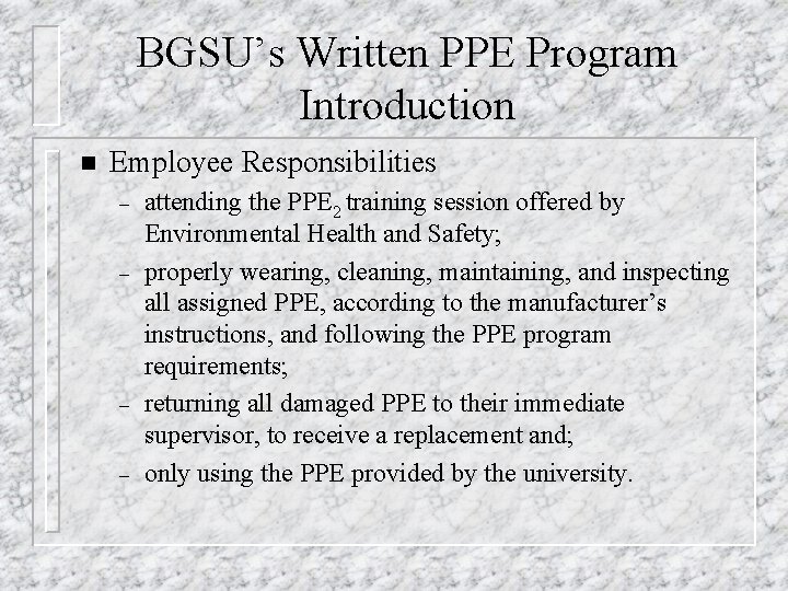 BGSU’s Written PPE Program Introduction n Employee Responsibilities – – attending the PPE 2