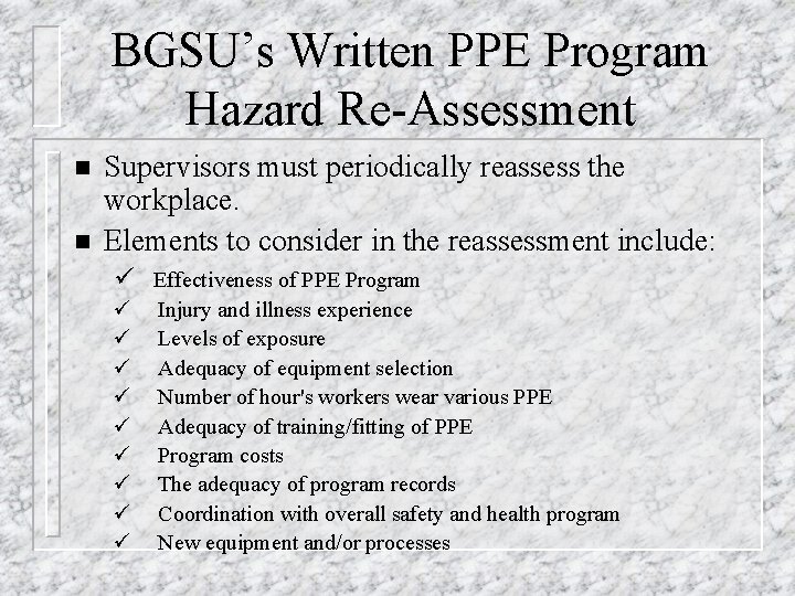 BGSU’s Written PPE Program Hazard Re-Assessment n n Supervisors must periodically reassess the workplace.