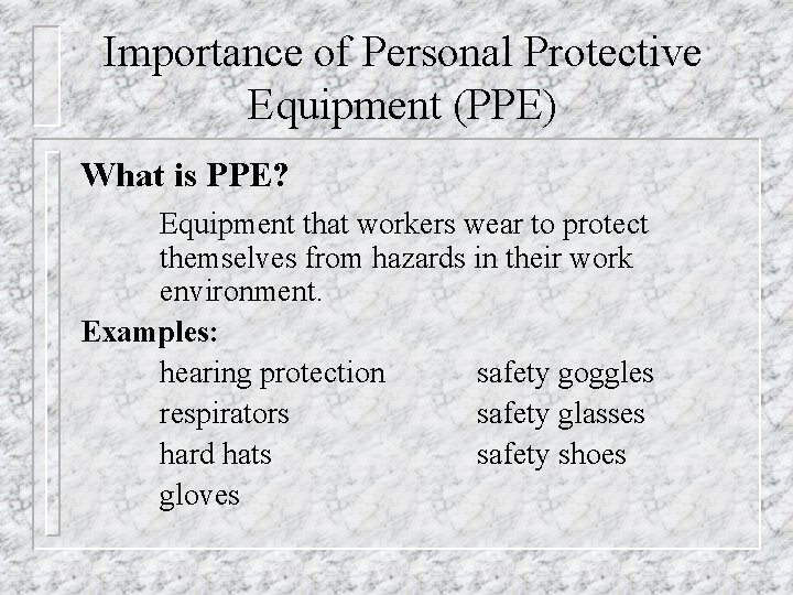 Importance of Personal Protective Equipment (PPE) What is PPE? Equipment that workers wear to