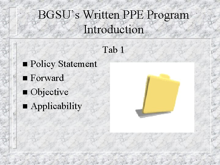 BGSU’s Written PPE Program Introduction Tab 1 Policy Statement n Forward n Objective n