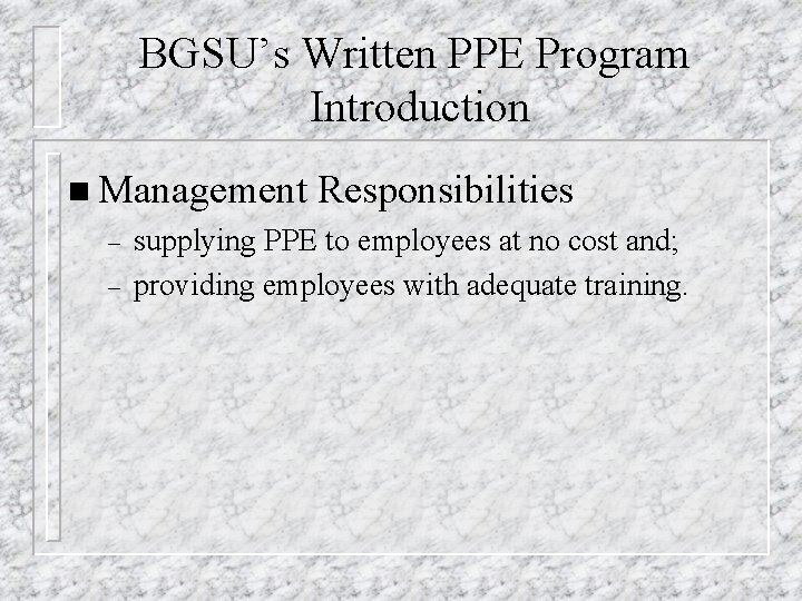 BGSU’s Written PPE Program Introduction n Management Responsibilities – – supplying PPE to employees