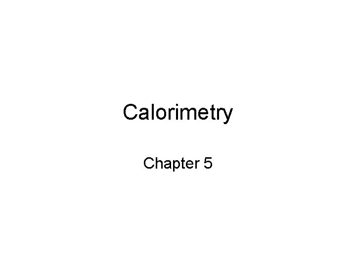 Calorimetry Chapter 5 