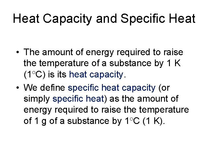 Heat Capacity and Specific Heat • The amount of energy required to raise the