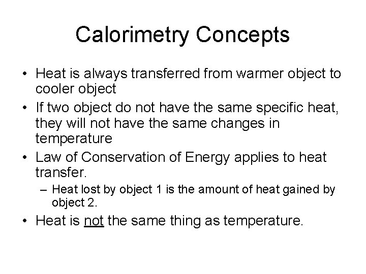 Calorimetry Concepts • Heat is always transferred from warmer object to cooler object •