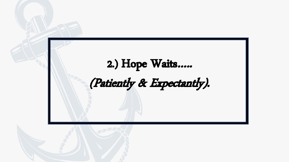 2. ) Hope Waits…. . (Patiently & Expectantly). 