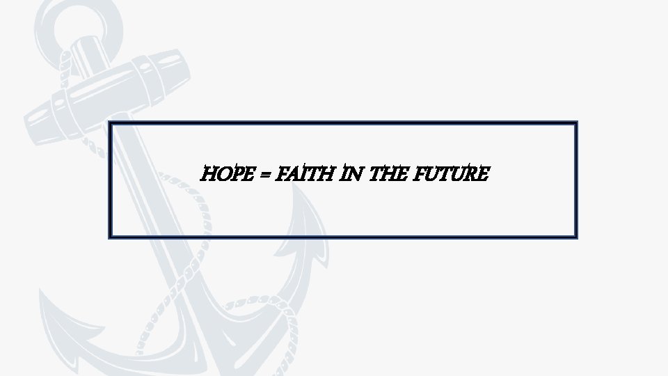 HOPE = FAITH IN THE FUTURE 