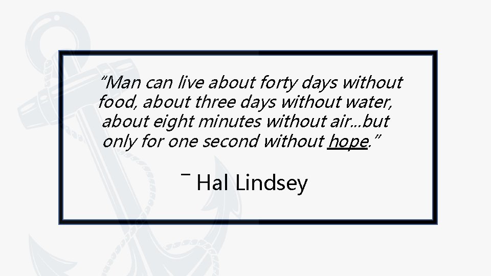 “Man can live about forty days without food, about three days without water, about “Man can live about forty days without food, about three days without water, about
