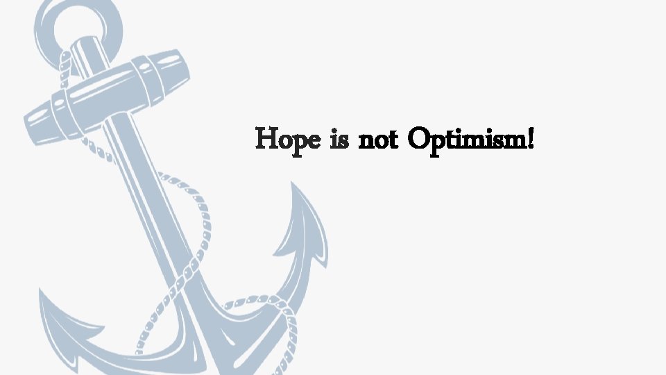 Hope is not Optimism! 