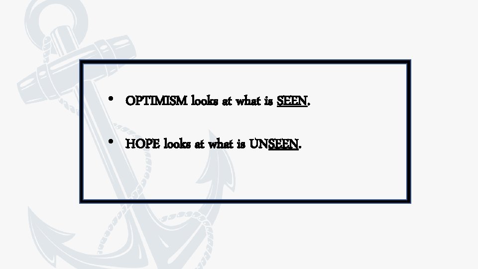  • OPTIMISM looks at what is SEEN. • HOPE looks at what is