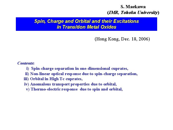 S. Maekawa (IMR, Tohoku University) Spin, Charge and Orbital and their Excitations in Transition S. Maekawa (IMR, Tohoku University) Spin, Charge and Orbital and their Excitations in Transition